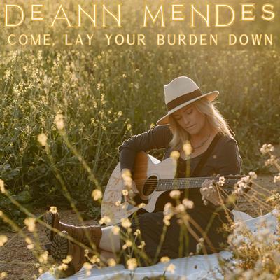 Come, Lay Your Burden Down By DeAnn Mendes's cover