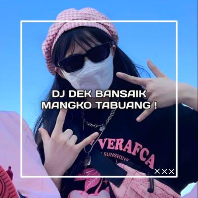 DJ DEK BANSAIK MANGKO TABUANG BREAKBEAT's cover