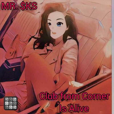 Club from Corner Is Alive By MR. $KS's cover