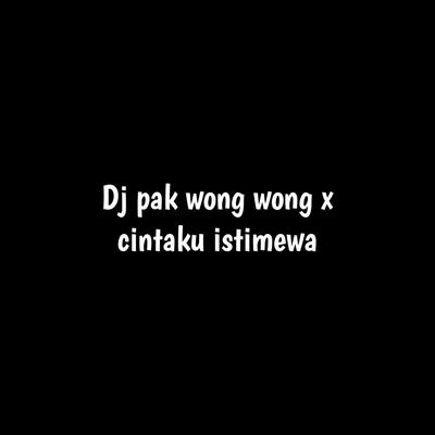 Dj Pak Wong Wong X Cintaku Istimewa's cover