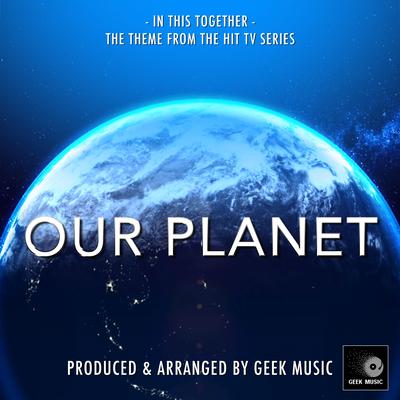 In This Together (From "Our Planet") By Geek Music's cover