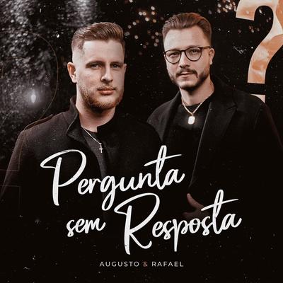 Pergunta Sem Resposta By Augusto e Rafael's cover