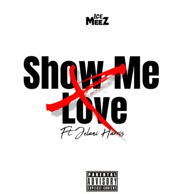 Show Me Love By Ice Meez, Jelani Harris's cover