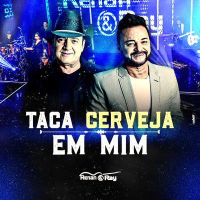 Taca Cerveja em Mim By Renan e Ray's cover