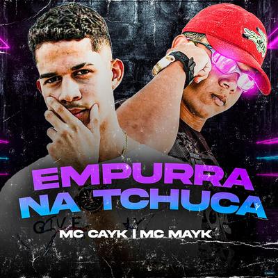 Empurra na Tchuca By Mc Cayk, Mc Mayk's cover