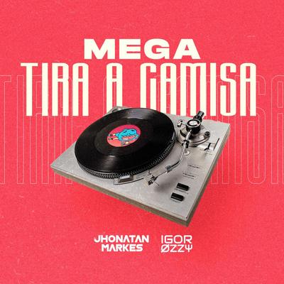 MEGA FUNK (TIRA A CAMISA) By DJ Jhonatan Markes, DJ Igor Ozzy's cover