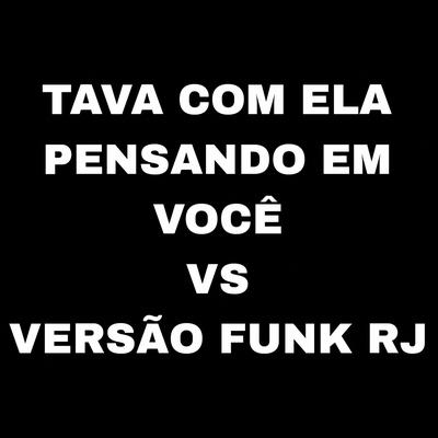 Tava Com Ela Pensando em Você Vs Versão Funk RJ's cover