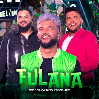 Fulana (Ao Vivo) By Gabrielzinho, Diego & Victor Hugo's cover