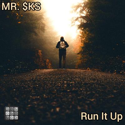 Run It Up (.) By MR. $KS's cover