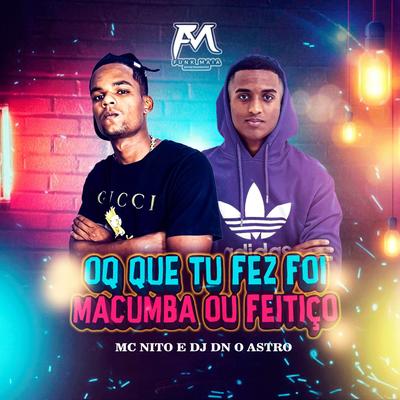 Oq Que Tu Fez Foi Macumba ou Feitiço's cover