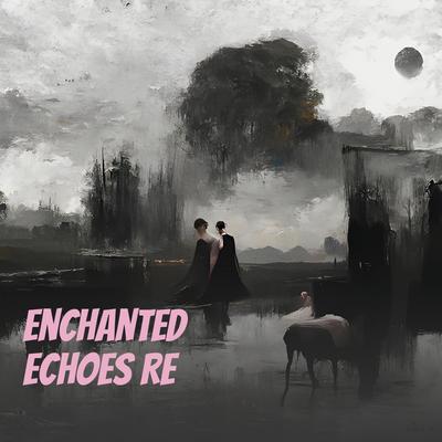 Enchanted Echoes Re By Sea Siren's cover