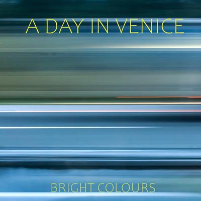 Bright Colours By A Day in Venice's cover