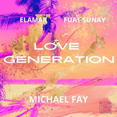 Love Generation By Michael FAY, Fuat Sunay, Elamar's cover