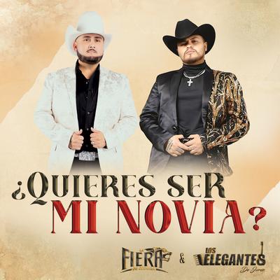 ¿Quieres Ser Mi Novia? By La Fiera de Ojinaga, Los Elegantes de Jerez's cover