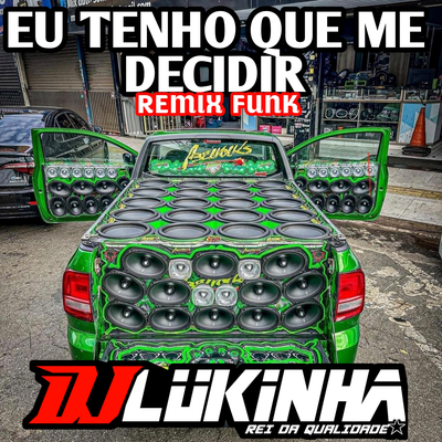 Eu Tenho Que Me Decidir (Remix Funk) By DJ Lukinha's cover