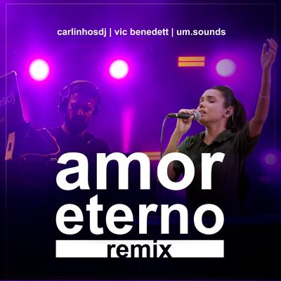 Amor Eterno (Remix) By Carlinhosdj, Vic Benedett, Umsounds, Carlos Eduardo's cover