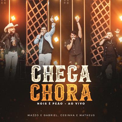 Chega Chora (Nois É Peão, Ao Vivo) By Mazzo e Gabriel, Cesinha e Matheus's cover