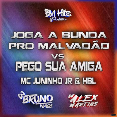 Joga a Bunda pro Malvadão Vs Pego Sua Amiga By Dj Bruno Nasc, HBL, DJ ALEX MARTINS, Mc Juninho Jr's cover