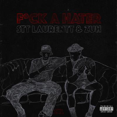 FUCK A HATER By Stt Laurentt, Zuh's cover