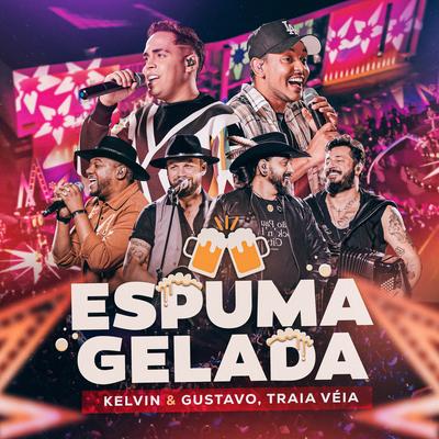 Espuma Gelada (Ao Vivo) By Kelvin e Gustavo, Traia Véia's cover