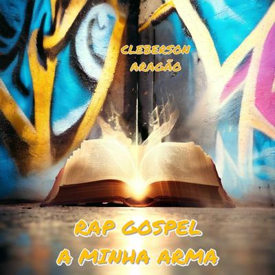 Rap Gospel a Minha Arma By Cleberson Aragão's cover