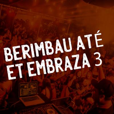 Berimbau até et embraza 3 By Mc RD, MC MN, MC Vejota, MC Caja, Mc Gw's cover