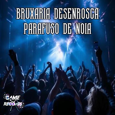 Bruxaria Desenrosca Parafuso de Noia By DJ Minato da Zs, MC Pipokinha, Mc Erikah, Mc Pikachu, Game Records's cover