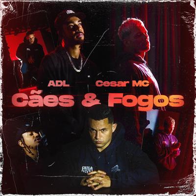 Cães & Fogos By ADL, Cesar Mc's cover