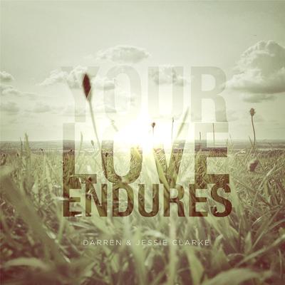Your Love Endures By Darren & Jessie Clarke's cover