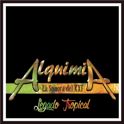 Alquimia la Sonora Del XXI: Legado Tropical's cover