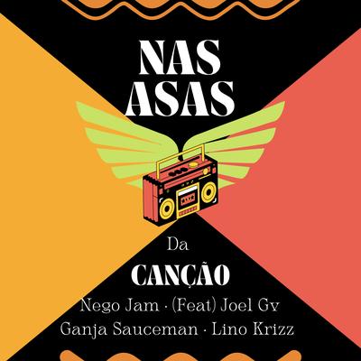 Nas Asas da Canção By Nego Jam, Joel Gv, Ganja Sauceman, Lino Krizz's cover