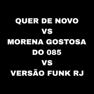 Quer de Novo Vs Morena Gostosa do 085 Vs Versão Funk RJ By DJ LD DOS PREDIN's cover