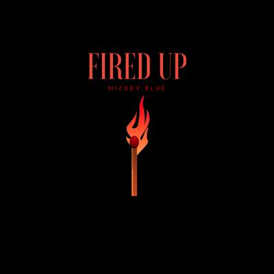 Fired Up By Mickey Blue's cover