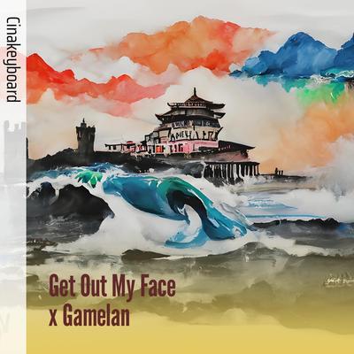 Get out My Face X Gamelan's cover