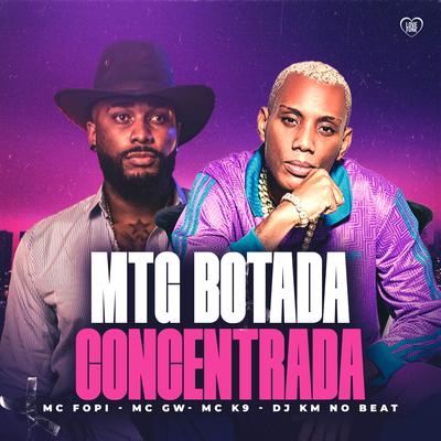 Mtg Botada Concentrada By Mc Fopi, Mc Gw, MC K9, Love Funk, DJ KM NO BEAT's cover