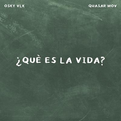 ¿Qué es la vida? By Osky Vlk, Quasar Mov's cover