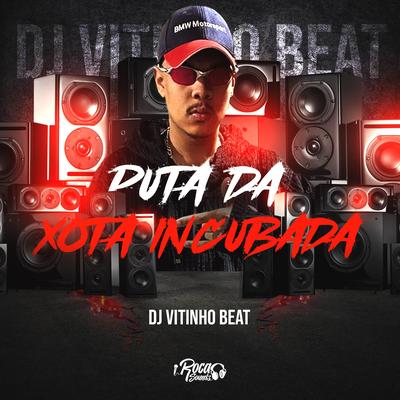 Puta Da Xota Encubada By DJ Vitinho Beat's cover