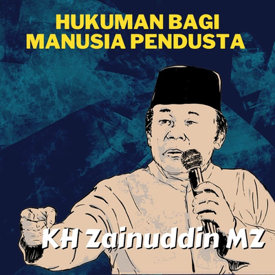 Hukuman Bagi Manusia Pendusta - Ceramah KH Zainuddin MZ's cover