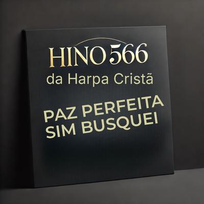 Hino 566 da Harpa Cristã Paz Perfeita Sim Busquei's cover