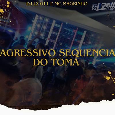 Agressivo Sequencia do Toma By DJ LZ 011, Mc Magrinho's cover