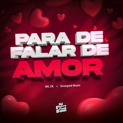 Para de Falar de Amor By Mc Zk, Snooped Music's cover