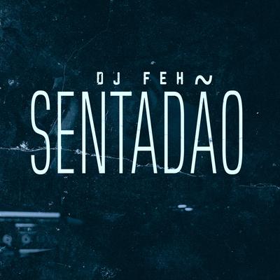 Sentadão By DJ Feh's cover