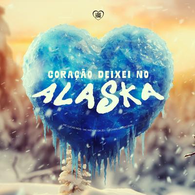 Coração Deixei no Alaska By Mc Lucas MDS, DJ Charles Original, Mc Menor da ZO, Love Funk's cover