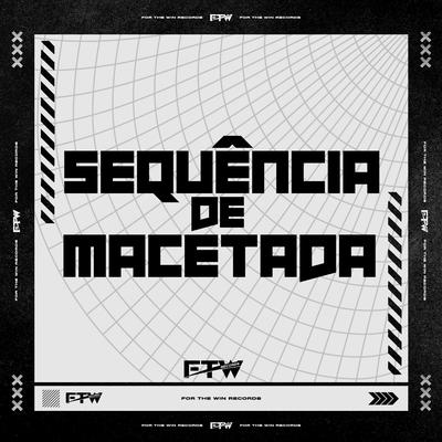 Sequência de Macetada By DJ KM NO BEAT, Mc Juninho FSF, FTW RECORDS's cover