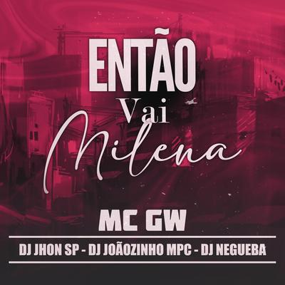 Então vai Milena (feat. Dj Jhon SP,Dj Joãozinho MPC,Dj Negueba)'s cover