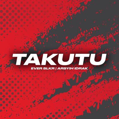 Takutu By Ever Slkr, Arsyih Idrak's cover