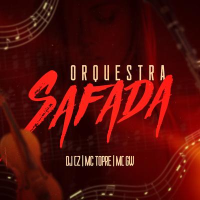 Orquestra Safada By DJ CZ, Mc Topre, Mc Gw's cover