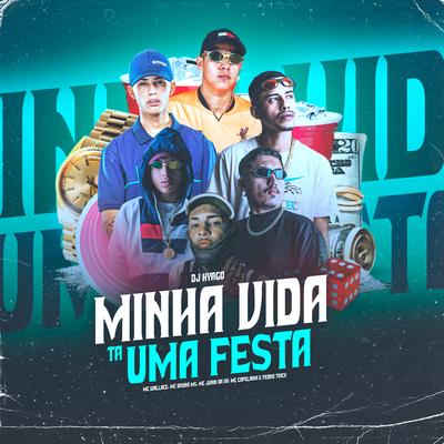 Minha Vida Ta uma Festa By DJ Hyago, MC Bruno MS, Pedro Trick, Mc Capelinha, Mc Wallace, MC Junin da VR's cover