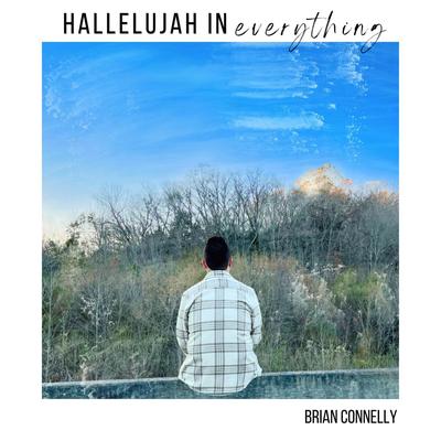 Hallelujah In Everything By Brian Connelly's cover