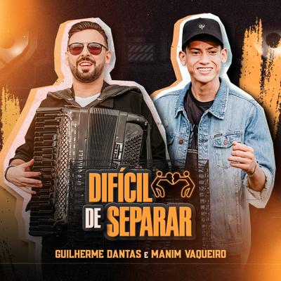 Difícil de Separar By Guilherme Dantas, Manim Vaqueiro's cover